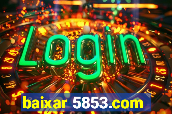 baixar 5853.com